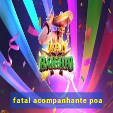 fatal acompanhante poa